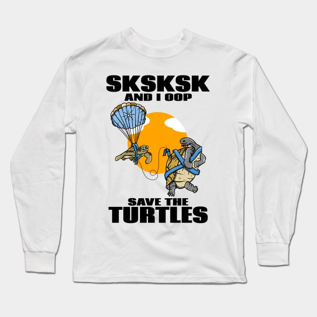 SKSKSK SAVE THE TURTLES Long Sleeve T-Shirt by mailboxdisco